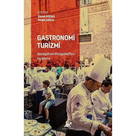 Gastronomi Turizmi - Deneyimsel Perspektiften İnceleme - Reşat Arıca - Paradigma Akademi Yayınları