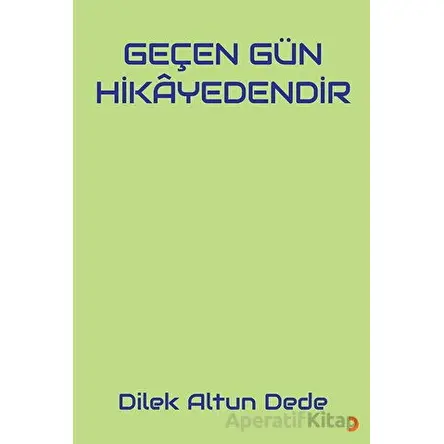 Geçen Gün Hikayedendir - Dilek Altun Dede - Cinius Yayınları