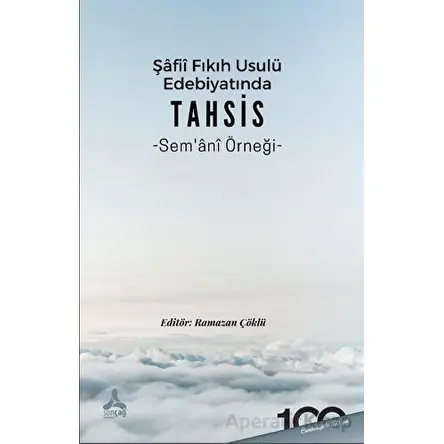 Şafii Fıkıh Usulü Edebiyatında Tahsis Sem‘ani Örneği - Ramazan Çöklü - Sonçağ Yayınları