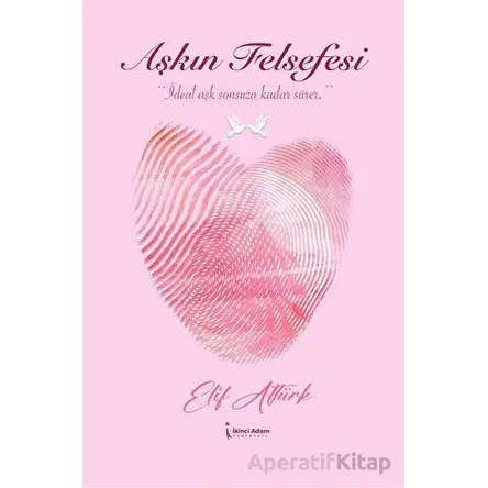 Aşkın Felsefesi - Elif Altürk - İkinci Adam Yayınları