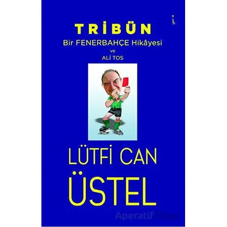 Tribün - Bir Fenerbahçe Hikayesi ve Ali Tos - Lütfi Can Üstel - İkinci Adam Yayınları