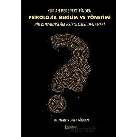 Kur’an Perspektifinden Psikolojik Gerilim Ve Yönetimi Bir Kur’an/islam Psikolojisi Denemesi