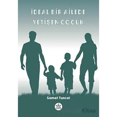 İdeal Bir Ailede Yetişen Çocuk - Samet Tuncel - Elpis Yayınları
