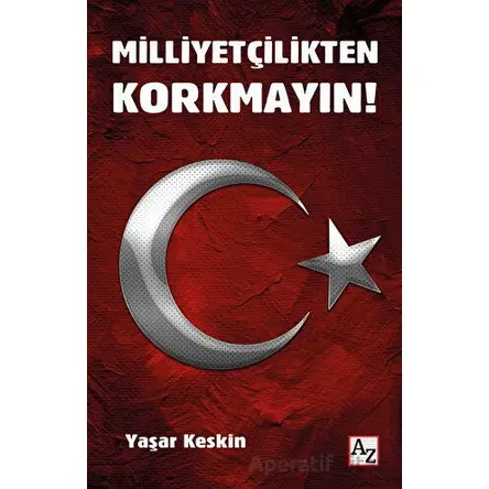 Milliyetçilikten Korkmayın! - Yaşar Keskin - Az Kitap