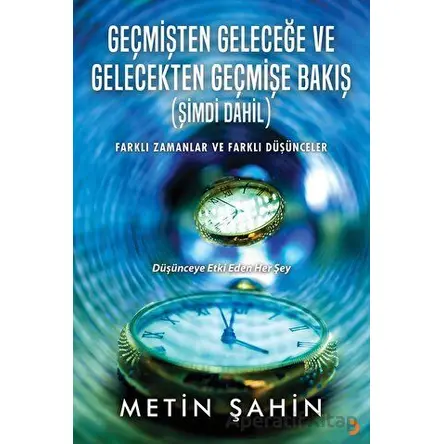 Geçmişten Geleceğe ve Gelecekten Geçmişe Bakış (Şimdi Dahil) - Metin Şahin - Cinius Yayınları