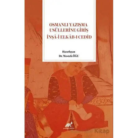 Osmanlı Yazışma Usüllerine Giriş İnşa-i Elkab-ı Cedid - Mustafa Öğe - Paradigma Akademi Yayınları