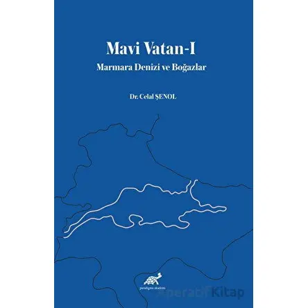 Mavi Vatan-I Marmara Denizi ve Boğazlar - Celal Şenol - Paradigma Akademi Yayınları