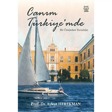 Canım Türkiye’mde Bir Ömürden Yorumlar - Aykut Herekman - Luna Yayınları