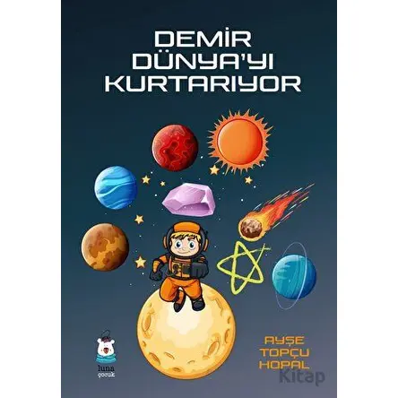 Demir Dünya’yı Kurtarıyor - Ayşe Topçu Hopal - Luna Çocuk Yayınları