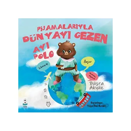 Pijamalarıyla Dünyayı Gezen Ayı Polo - Büşra Akyüz - Luna Çocuk Yayınları