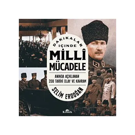Dakikalar İçinde Milli Mücadele - Selim Erdoğan - Kronik Kitap