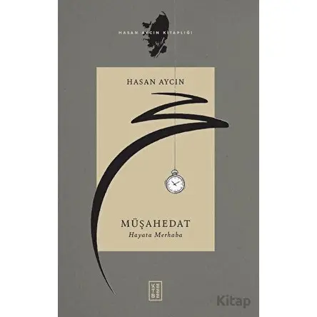 Müşahedat - Hayata Merhaba - Hasan Aycın - Ketebe Yayınları
