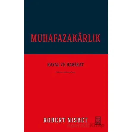 Muhafazakarlık - Robert Nisbet - Ketebe Yayınları