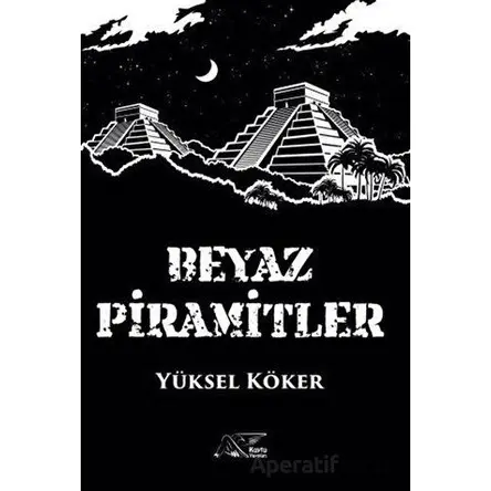 Beyaz Piramitler - Yüksel Köker - Kuytu Yayınları