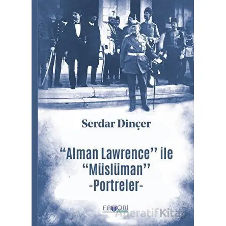 Alman Lawrence ile Müslüman Portreler - Serdar Dinçer - Favori Yayınları