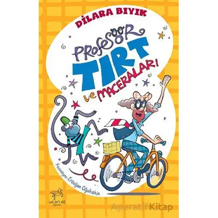 Profesör Tırt ve Maceraları - Dilara Bıyık - Uçan At Yayınları