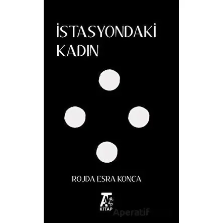 İstasyondaki Kadın - Rojda Esra Konca - Kitap At Yayınları