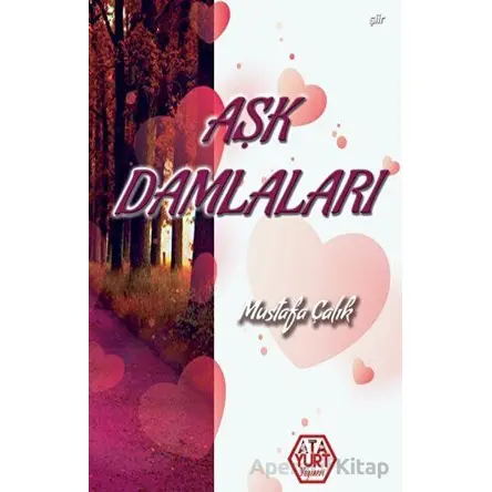 Aşk Damlaları - Mustafa Çalık - Atayurt Yayınevi