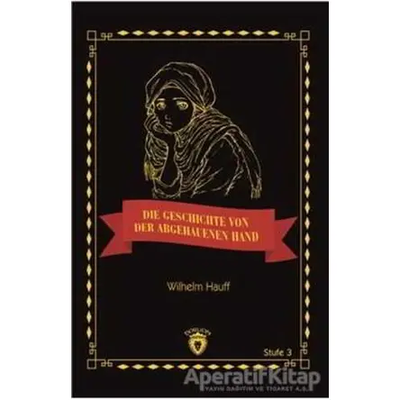 Die Geschichte Von Der Abgehauenen Hand Stufe 3 (Almanca Hikaye) - Wilhelm Hauff - Dorlion Yayınları