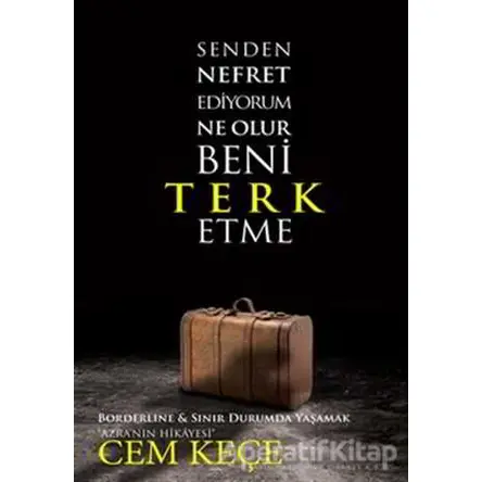 Senden Nefret Ediyorum Ne Olur Beni Terk Etme - Cem Keçe - Pusula (Kişisel) Yayıncılık