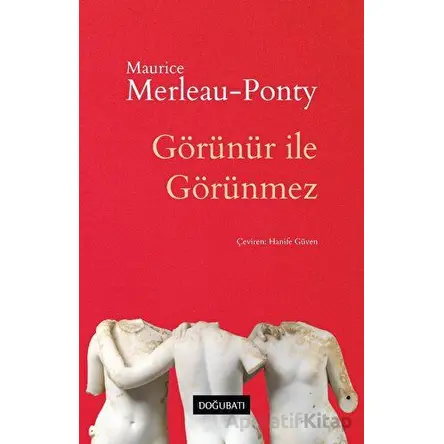 Görünür İle Görünmez - Maurice Merleau-Ponty - Doğu Batı Yayınları