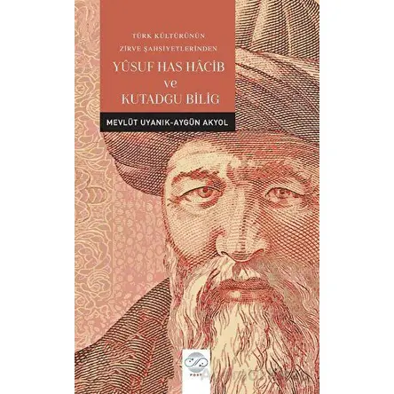 Türk Kültürünün Zirve Şahsiyetlerinden Yusuf Has Hacib ve Kutadgu Bilig