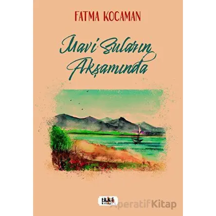 Mavi Suların Akşamında - Fatma Kocaman - Tilki Kitap