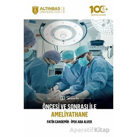 50 Soruda Öncesi ve Sonrası İle Ameliyathane - Fatih Candemir - Altınbaş Üniversitesi Yayınları
