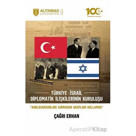 Türkiye-İsrail Diplomatik İlişkilerinin Kuruluşu - Çağrı Erhan - Altınbaş Üniversitesi Yayınları