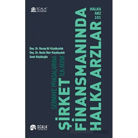 Halka Arz 101 Şirket Finansmanında Halka Arzlar - Kolektif - Scala Yayıncılık