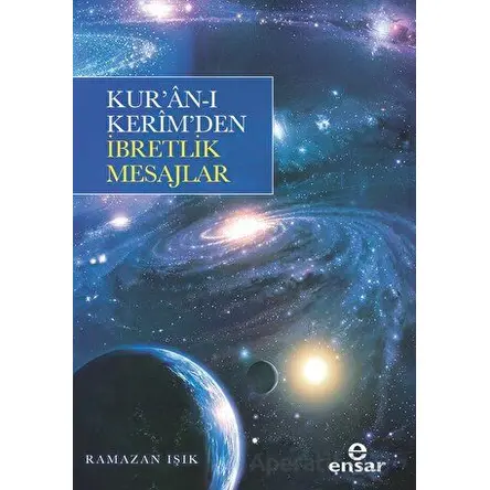 Kur’an-ı Kerim’den İbretlik Mesajlar - Ramazan Işık - Ensar Neşriyat