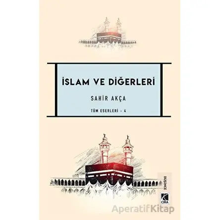 İslam ve Diğerleri - Sahir Akça - Çıra Yayınları