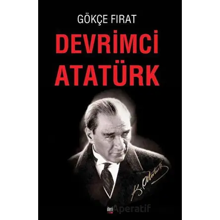 Devrimci Atatürk - Gökçe Fırat - İleri Yayınları