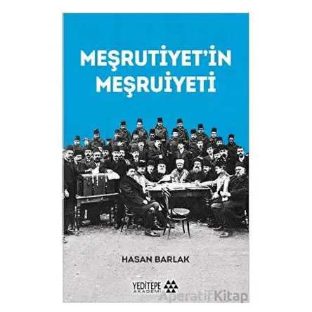 Meşrutiyet’in Meşruiyeti - Hasan Barlak - Yeditepe Akademi