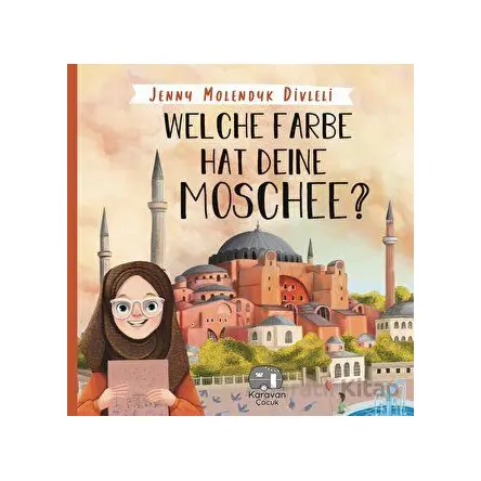 Welche Farbe Hat Deine Moschee? - Jenny Molendyk Divleli - Karavan Çocuk Yayınları
