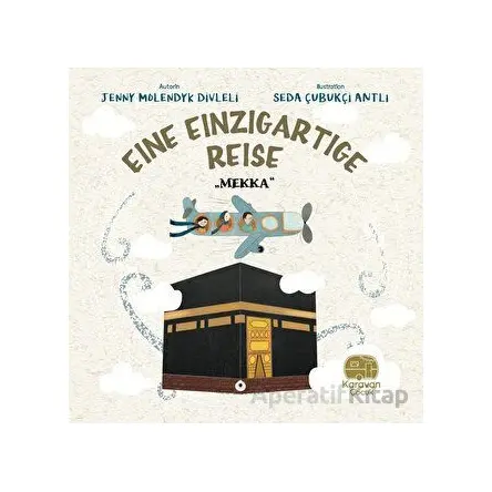 Eine Einzigartige Reise - Mekka - Jenny Molendyk Divleli - Karavan Çocuk Yayınları