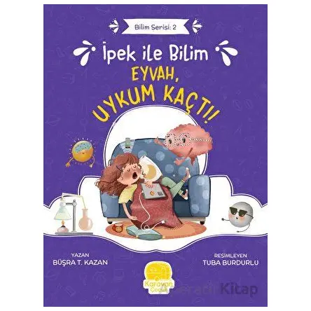 İpek ile Bilim - Eyvah, Uykum Kaçtı! - Büşra T. Kazan - Karavan Çocuk Yayınları