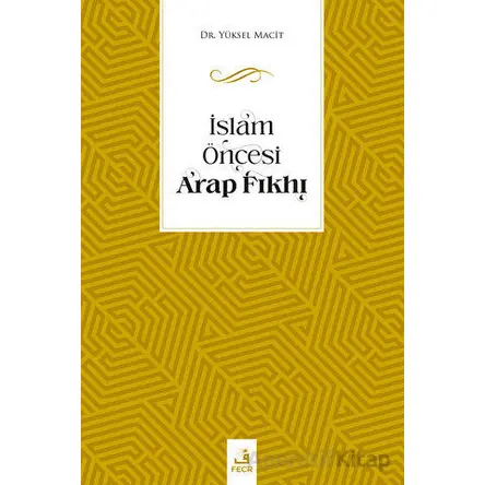 İslam Öncesi Arap Fıkhı - Yüksel Macit - Fecr Yayınları