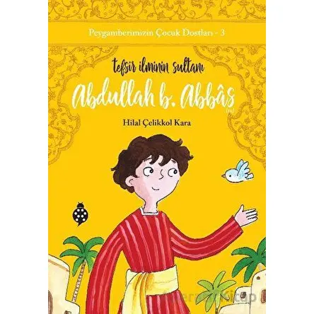 Abdullah B. Abbas - Tefsir İlminin Sultanı - Hilal Çelikkol Kara - Uğurböceği Yayınları