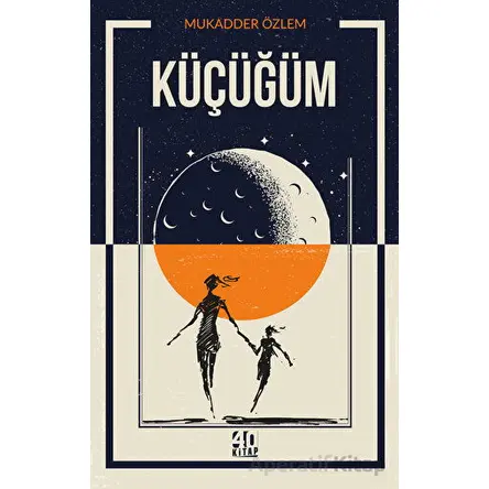 Küçüğüm - Mukadder Özlem - 40 Kitap