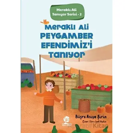 Meraklı Ali Peygamber Efendimizi Tanıyor - Büşra Asiye Şirin - Gonca Yayınevi