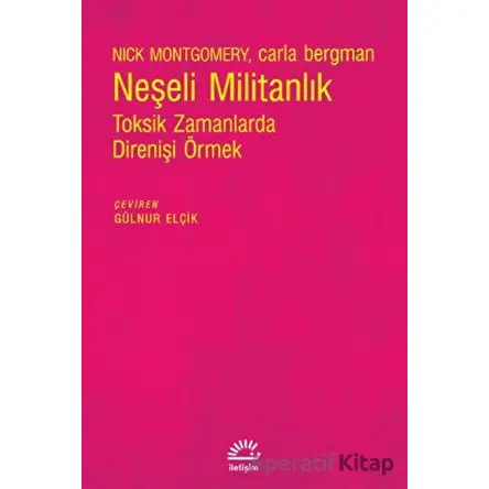 Neşeli Militanlık - Toksik Zamanlarda Direnişi Örmek - Carla Bergman - İletişim Yayıncılık