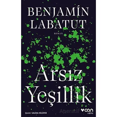 Arsız Yeşillik - Benjamin Labatut - Can Yayınları