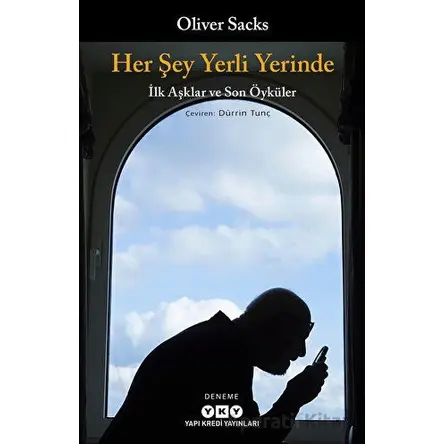 Her Şey Yerli Yerinde - İlk Aşklar ve Son Öyküler - Oliver Sacks - Yapı Kredi Yayınları