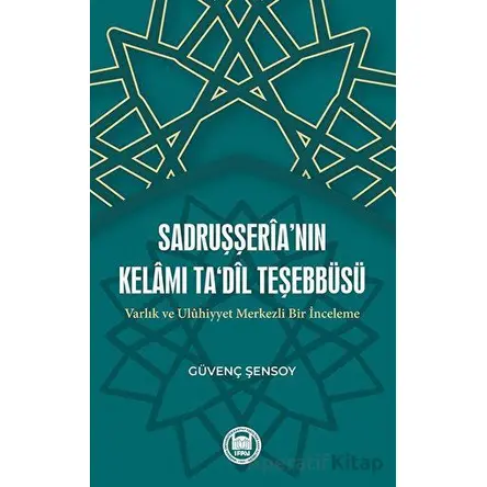 Sadruşşeria’nın Kelamı Tadil Teşebbu¨su¨ Varlık Ve Uluhiyyet Merkezli Bir İnceleme