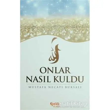 Onlar Nasıl Kuldu - Mustafa Necati Bursalı - Çelik Yayınevi