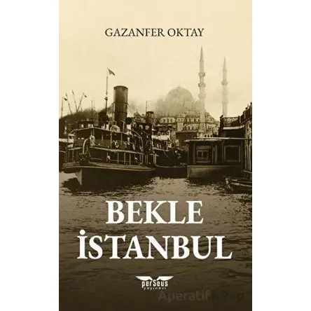 Bekle İstanbul - Gazanfer Oktay - Perseus