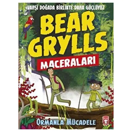 Ormanla Mücadele - Bear Grylls Maceraları - Bear Grylls - Timaş Çocuk