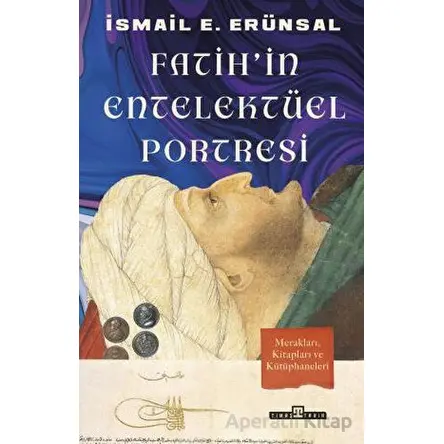 Fatihin Entelektüel Portresi - İsmail E. Erünsal - Timaş Yayınları