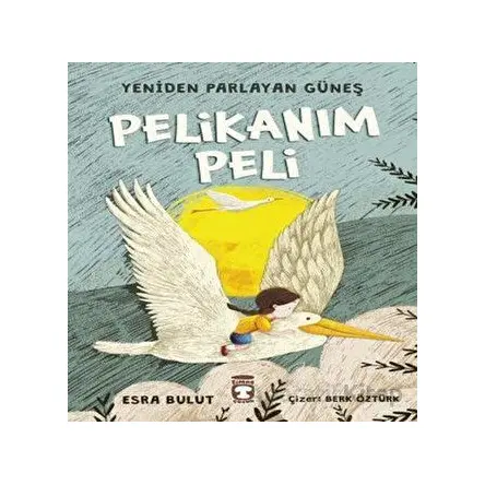 Pelikanım Peli - Yeniden Parlayan Güneş - Esra Bulut - Timaş Çocuk